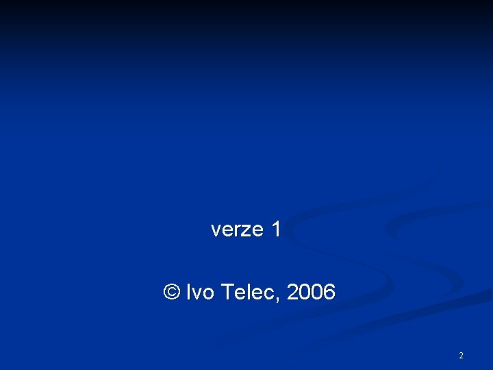 verze 1 © Ivo Telec, 2006 2 