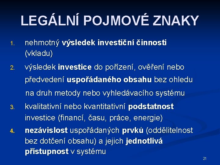 LEGÁLNÍ POJMOVÉ ZNAKY 1. nehmotný výsledek investiční činnosti (vkladu) 2. výsledek investice do pořízení,