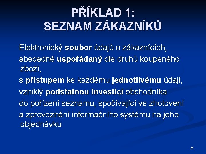 PŘÍKLAD 1: SEZNAM ZÁKAZNÍKŮ Elektronický soubor údajů o zákaznících, abecedně uspořádaný dle druhů koupeného