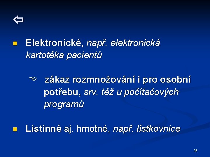  n Elektronické, např. elektronická kartotéka pacientů zákaz rozmnožování i pro osobní potřebu, srv.