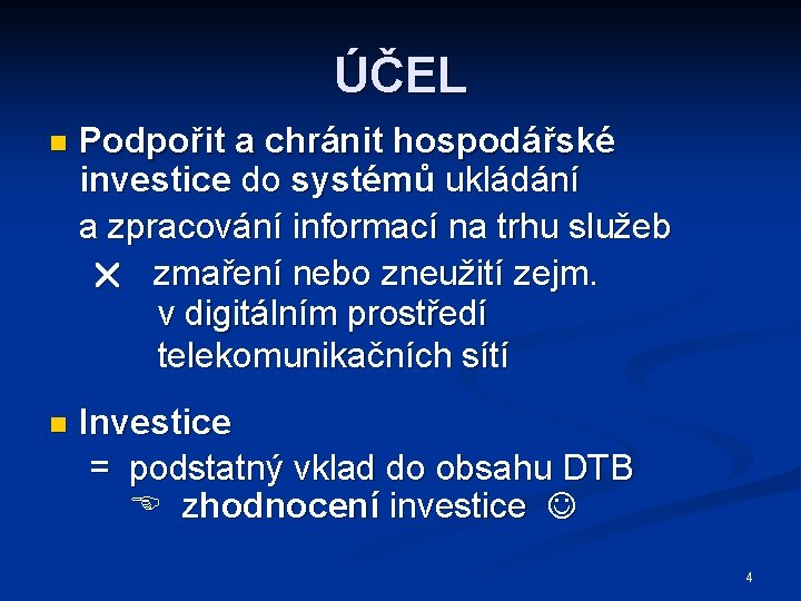 ÚČEL n Podpořit a chránit hospodářské investice do systémů ukládání a zpracování informací na