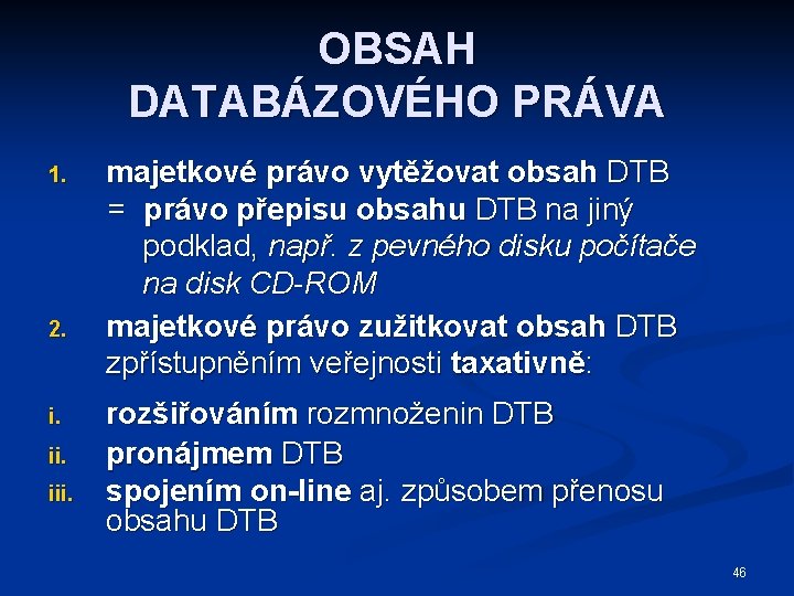 OBSAH DATABÁZOVÉHO PRÁVA 1. 2. i. iii. majetkové právo vytěžovat obsah DTB = právo