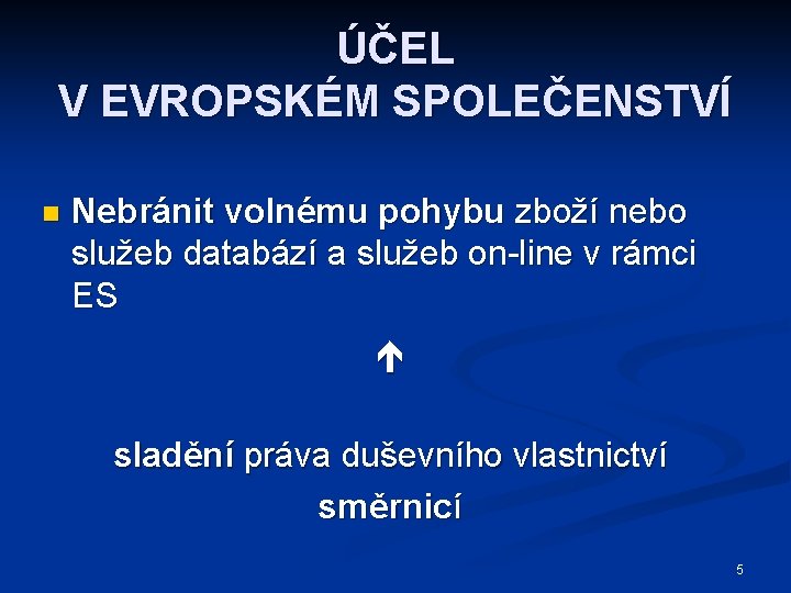 ÚČEL V EVROPSKÉM SPOLEČENSTVÍ n Nebránit volnému pohybu zboží nebo služeb databází a služeb