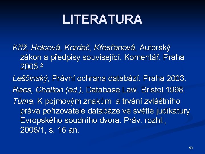 LITERATURA Kříž, Holcová, Kordač, Křesťanová, Autorský zákon a předpisy související. Komentář. Praha 2005. 2