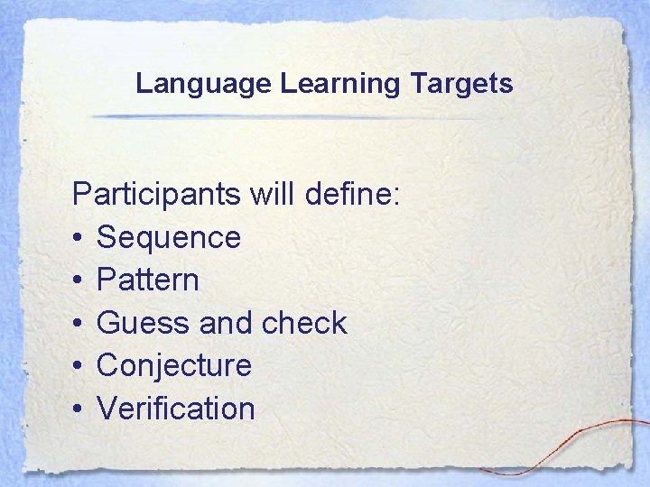 Language Learning Targets Participants will define: • Sequence • Pattern • Guess and check Language Learning Targets Participants will define: • Sequence • Pattern • Guess and check