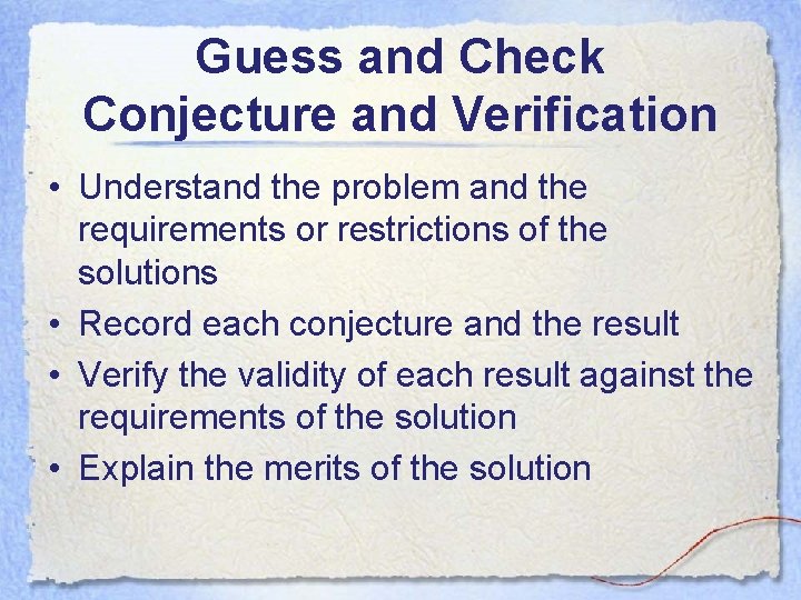 Guess and Check Conjecture and Verification • Understand the problem and the requirements or Guess and Check Conjecture and Verification • Understand the problem and the requirements or