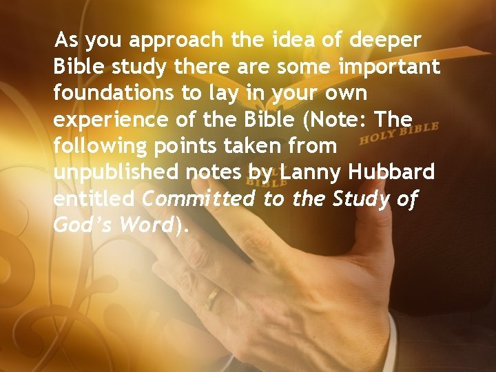 As you approach the idea of deeper Bible study there are some important foundations