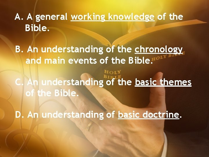 A. A general working knowledge of the Bible. B. An understanding of the chronology