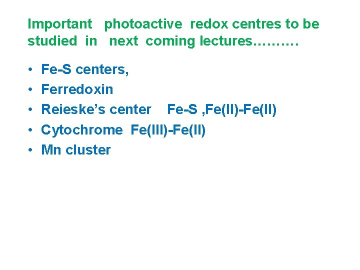 Important photoactive redox centres to be studied in next coming lectures………. • • •