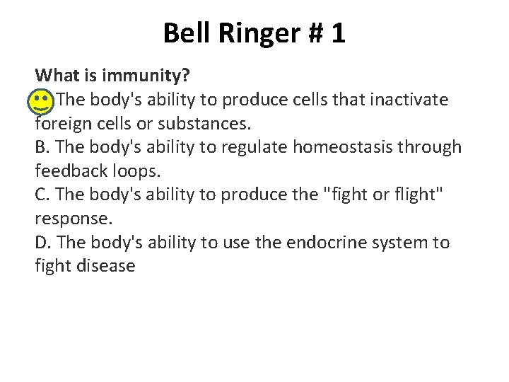 Bell Ringer # 1 What is immunity? A. The body's ability to produce cells