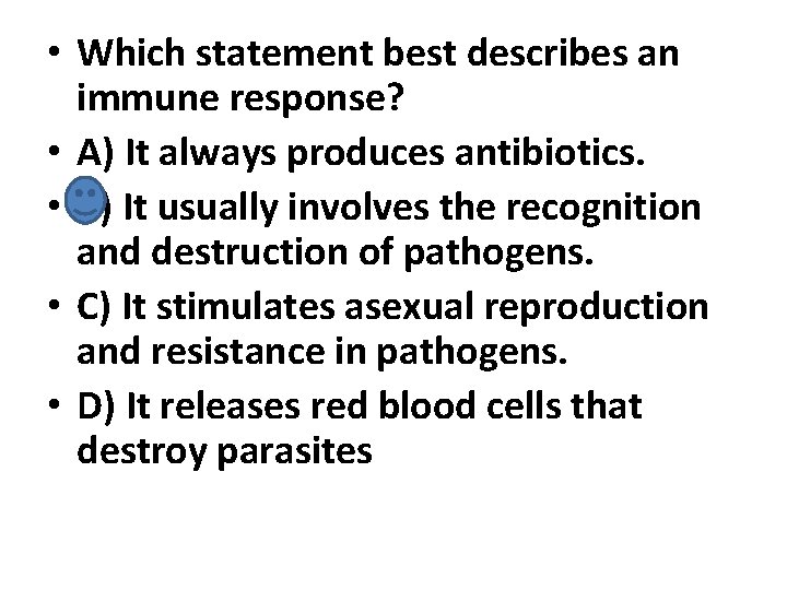  • Which statement best describes an immune response? • A) It always produces