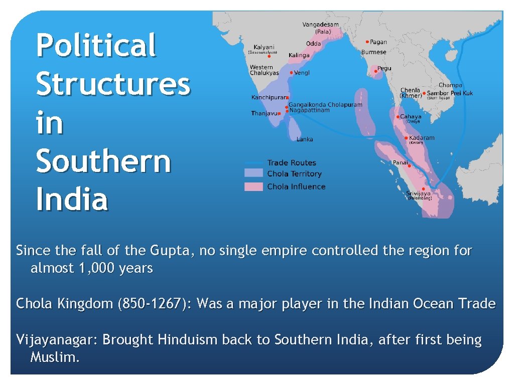 Political Structures in Southern India Since the fall of the Gupta, no single empire