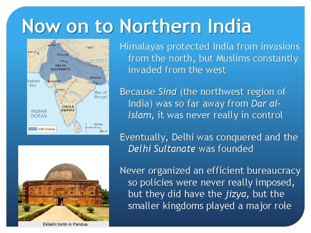 Now on to Northern India Himalayas protected India from invasions from the north, but