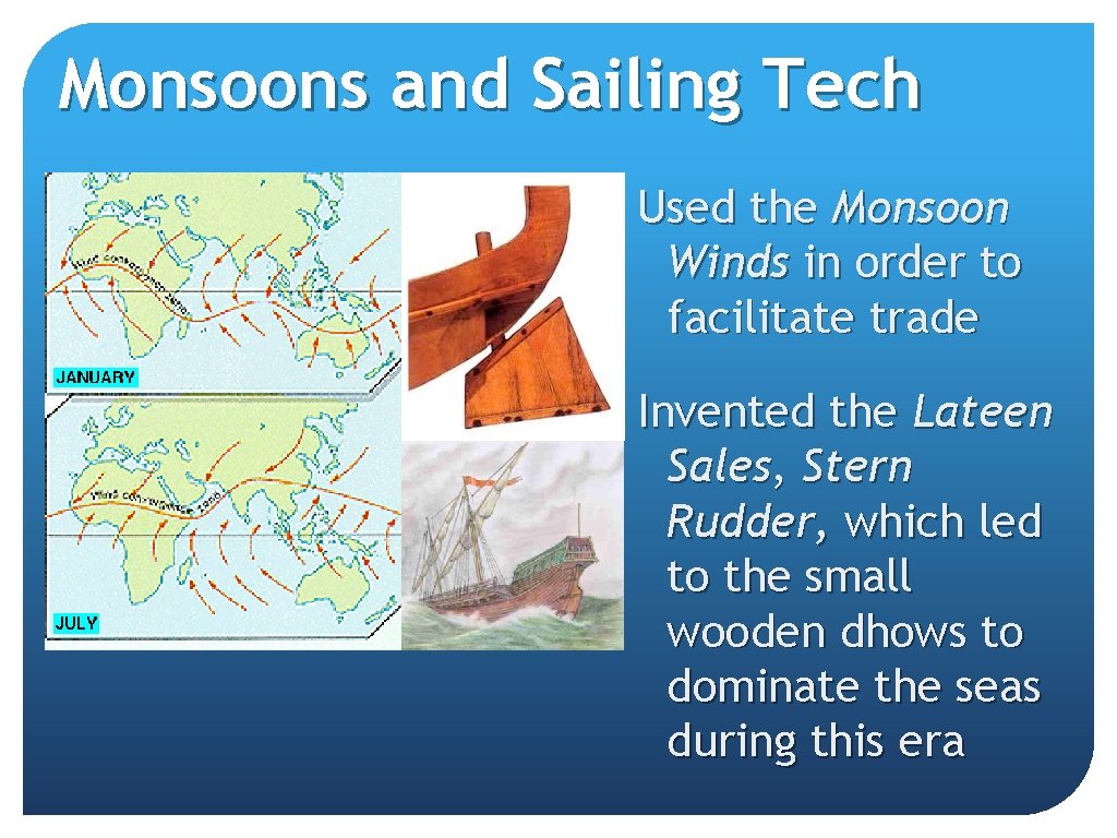 Monsoons and Sailing Tech Used the Monsoon Winds in order to facilitate trade Invented