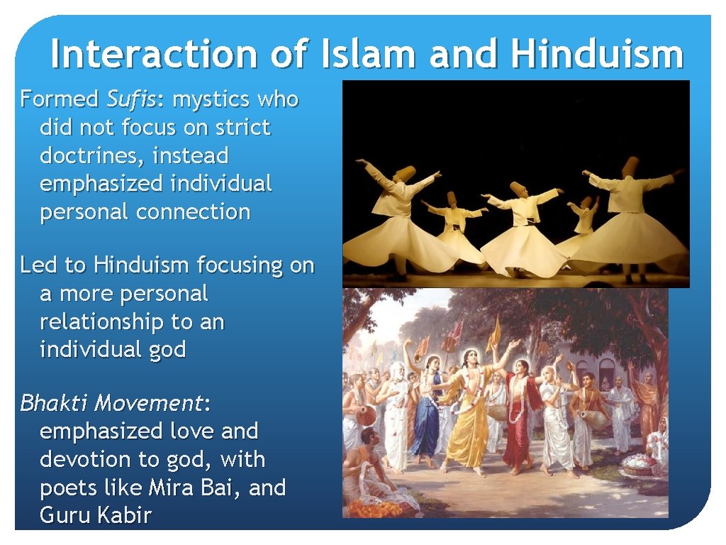 Interaction of Islam and Hinduism Formed Sufis: mystics who did not focus on strict