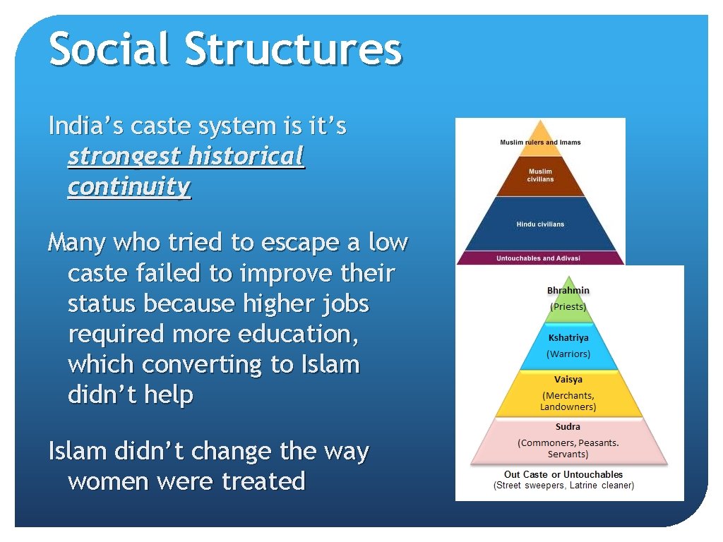 Social Structures India’s caste system is it’s strongest historical continuity Many who tried to