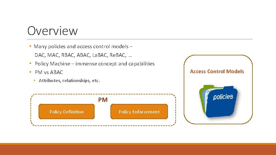Overview • Many policies and access control models – DAC, MAC, RBAC, ABAC, La.