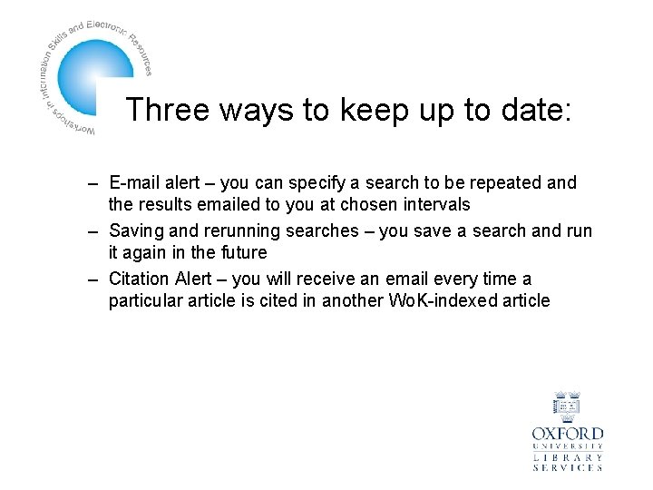 Three ways to keep up to date: – E-mail alert – you can specify