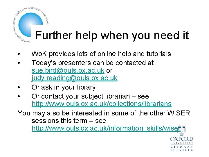 Further help when you need it • • Wo. K provides lots of online