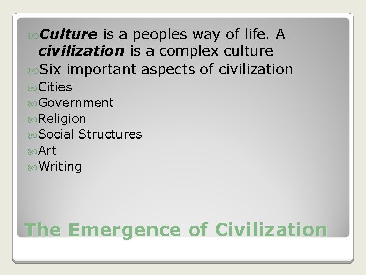 Culture is a peoples way of life. A civilization is a complex culture Culture is a peoples way of life. A civilization is a complex culture