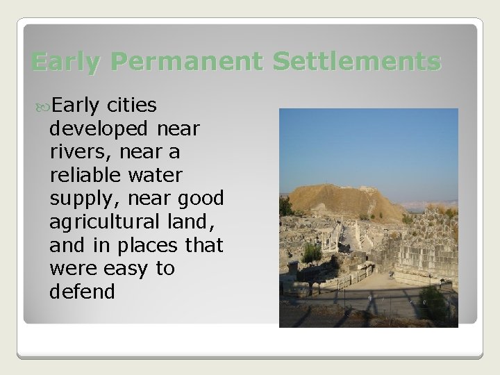 Early Permanent Settlements Early cities developed near rivers, near a reliable water supply, near Early Permanent Settlements Early cities developed near rivers, near a reliable water supply, near