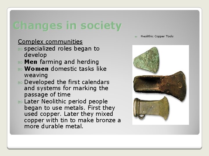 Changes in society Complex communities specialized roles began to develop Men farming and herding Changes in society Complex communities specialized roles began to develop Men farming and herding