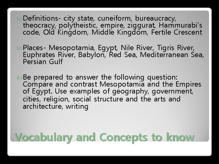 Definitions- city state, cuneiform, bureaucracy, theocracy, polytheistic, empire, ziggurat, Hammurabi’s code, Old Kingdom, Definitions- city state, cuneiform, bureaucracy, theocracy, polytheistic, empire, ziggurat, Hammurabi’s code, Old Kingdom,