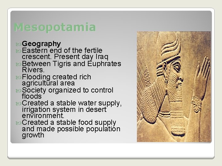 Mesopotamia Geography Eastern end of the fertile crescent. Present day Iraq Between Tigris and Mesopotamia Geography Eastern end of the fertile crescent. Present day Iraq Between Tigris and