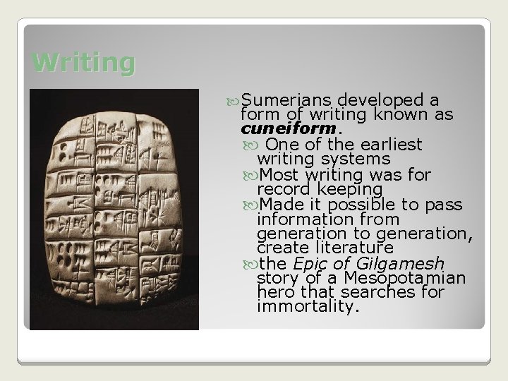 Writing Sumerians developed a form of writing known as cuneiform. One of the earliest Writing Sumerians developed a form of writing known as cuneiform. One of the earliest