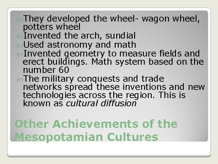 They developed the wheel- wagon wheel, potters wheel Invented the arch, sundial Used They developed the wheel- wagon wheel, potters wheel Invented the arch, sundial Used