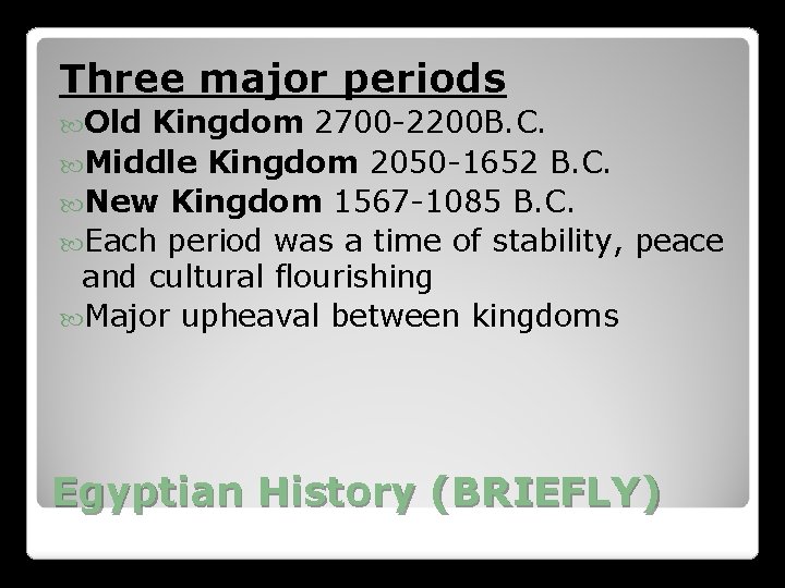 Three major periods Old Kingdom 2700 -2200 B. C. Middle Kingdom 2050 -1652 B. Three major periods Old Kingdom 2700 -2200 B. C. Middle Kingdom 2050 -1652 B.