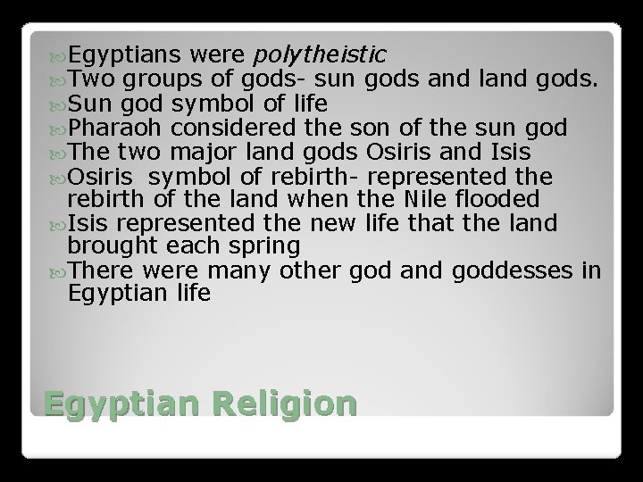 Egyptians were polytheistic Two groups of gods- sun gods and land gods. Sun Egyptians were polytheistic Two groups of gods- sun gods and land gods. Sun