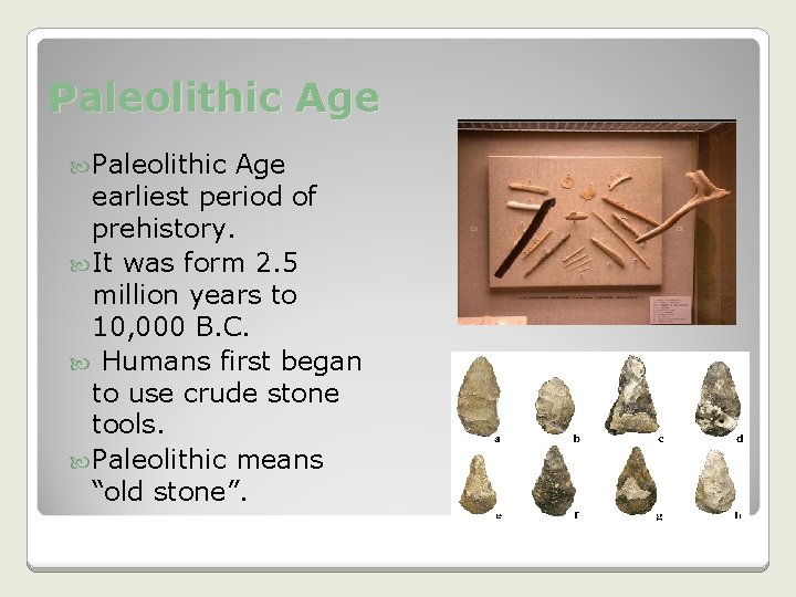 Paleolithic Age earliest period of prehistory. It was form 2. 5 million years to Paleolithic Age earliest period of prehistory. It was form 2. 5 million years to