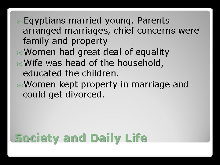 Egyptians married young. Parents arranged marriages, chief concerns were family and property Women Egyptians married young. Parents arranged marriages, chief concerns were family and property Women