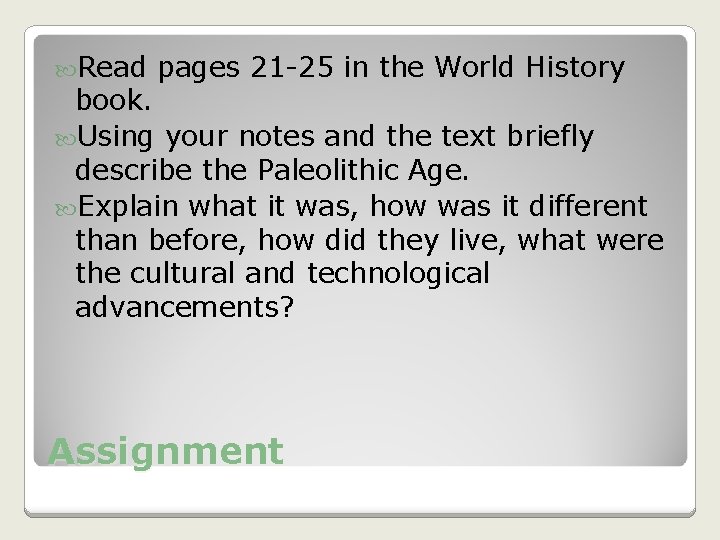 Read pages 21 -25 in the World History book. Using your notes and Read pages 21 -25 in the World History book. Using your notes and