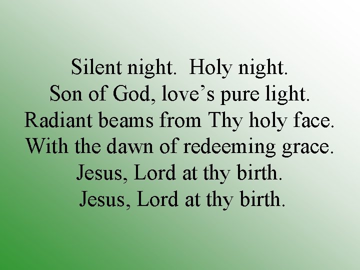 Silent night. Holy night. Son of God, love’s pure light. Radiant beams from Thy