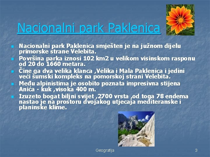 Nacionalni park Paklenica n n n Nacionalni park Paklenica smješten je na južnom dijelu