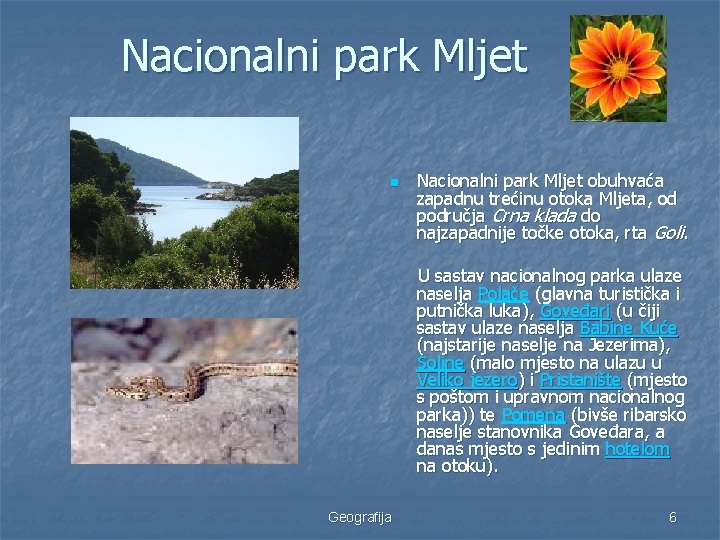 Nacionalni park Mljet n Nacionalni park Mljet obuhvaća zapadnu trećinu otoka Mljeta, od područja