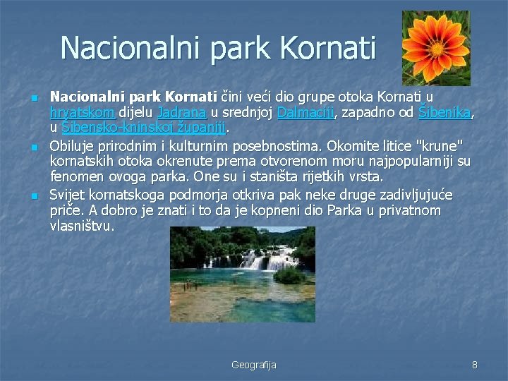 Nacionalni park Kornati n n n Nacionalni park Kornati čini veći dio grupe otoka