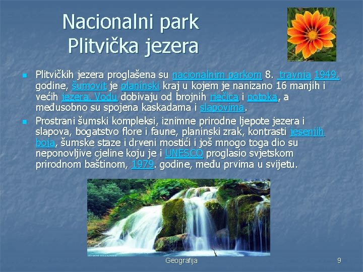 Nacionalni park Plitvička jezera n n Plitvičkih jezera proglašena su nacionalnim parkom 8. travnja