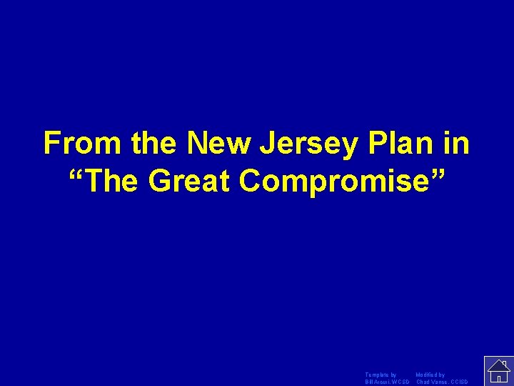 From the New Jersey Plan in “The Great Compromise” Template by Modified by Bill