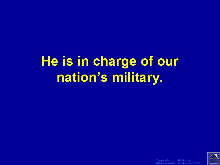 He is in charge of our nation’s military. Template by Modified by Bill Arcuri,