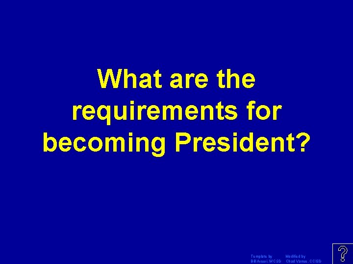 What are the requirements for becoming President? Template by Modified by Bill Arcuri, WCSD