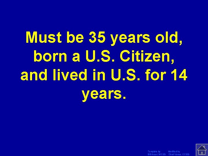 Must be 35 years old, born a U. S. Citizen, and lived in U.