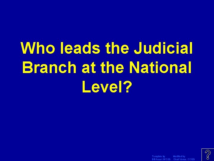 Who leads the Judicial Branch at the National Level? Template by Modified by Bill