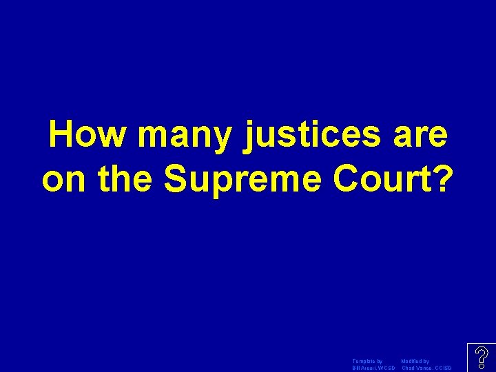 How many justices are on the Supreme Court? Template by Modified by Bill Arcuri,