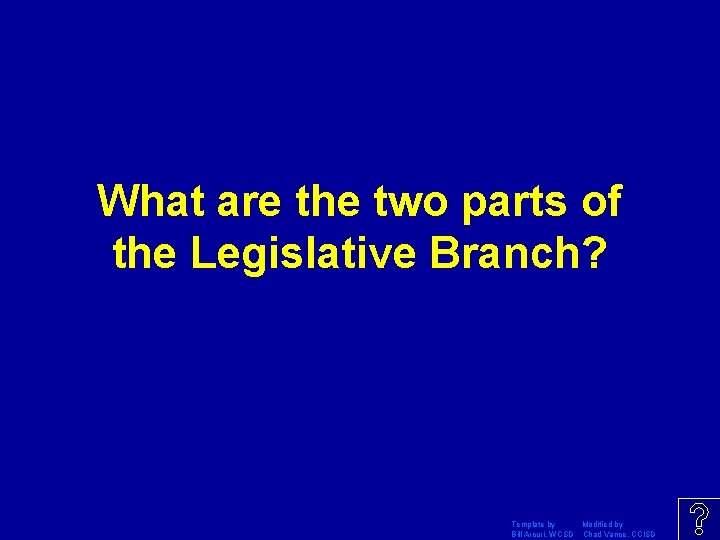 What are the two parts of the Legislative Branch? Template by Modified by Bill