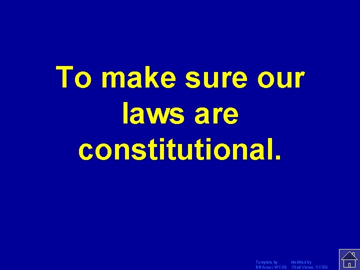 To make sure our laws are constitutional. Template by Modified by Bill Arcuri, WCSD