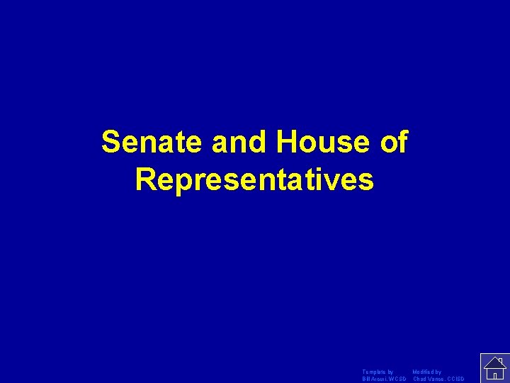 Senate and House of Representatives Template by Modified by Bill Arcuri, WCSD Chad Vance,