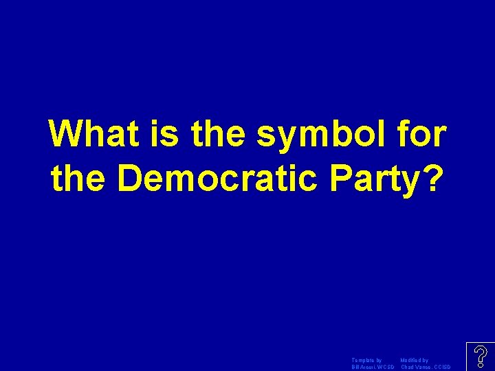 What is the symbol for the Democratic Party? Template by Modified by Bill Arcuri,